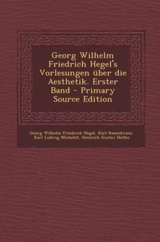 Cover of Georg Wilhelm Friedrich Hegel's Vorlesungen Uber Die Aesthetik. Erster Band