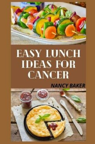 Cover of Easy Lunch Ideas for Cancer