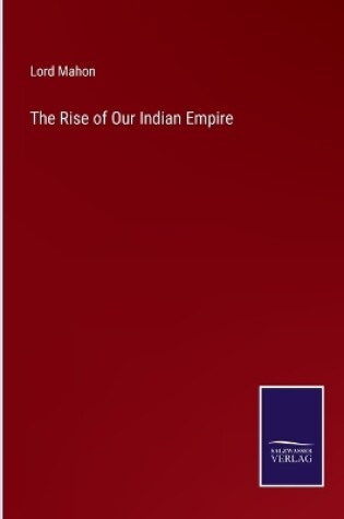 Cover of The Rise of Our Indian Empire