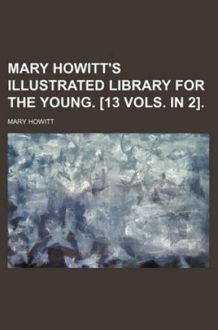 Cover of Mary Howitt's Illustrated Library for the Young. [13 Vols. in 2].