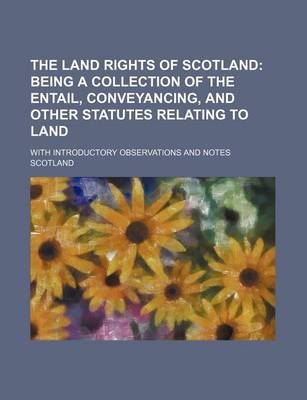 Book cover for The Land Rights of Scotland; With Introductory Observations and Notes