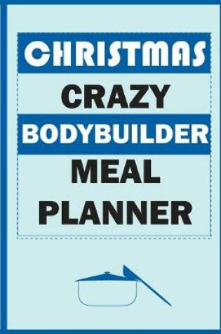 Cover of Christmas Crazy Bodybuilder Meal Planner