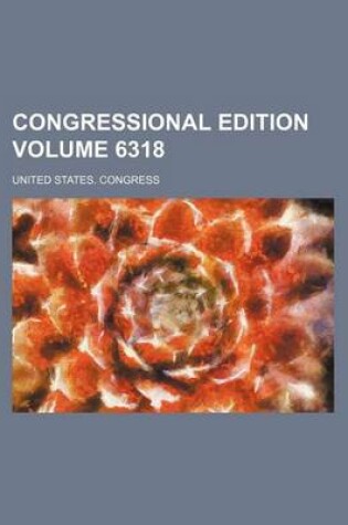 Cover of Congressional Edition Volume 6318