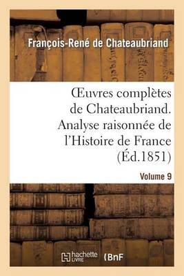 Cover of Oeuvres Completes de Chateaubriand.Volume 9. Analyse Raisonnee de l'Histoire de France