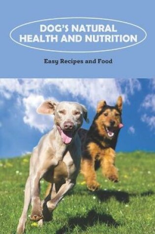 Cover of Dog's Natural Health and Nutrition