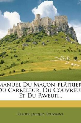 Cover of Manuel Du Macon-Platrier, Du Carreleur, Du Couvreur Et Du Paveur...