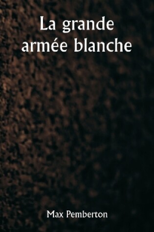 Cover of La grande armée blanche