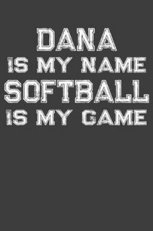 Cover of Dana Is My Name Softball Is My Game