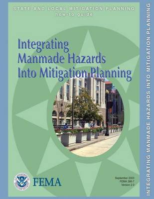 Book cover for Integrating Manmade Hazards Into Mitigation Planning (State and Local Mitigation Planning How-To Guide; FEMA 386-7 / Version 2.0 / September 2003)