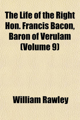 Book cover for The Life of the Right Hon. Francis Bacon, Baron of Verulam (Volume 9)