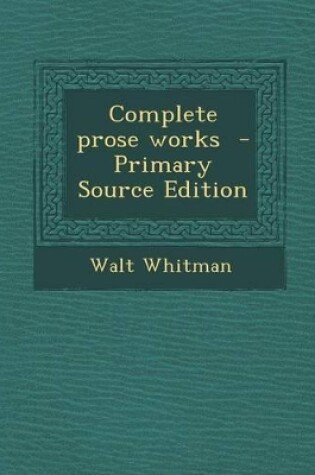 Cover of Complete Prose Works - Primary Source Edition