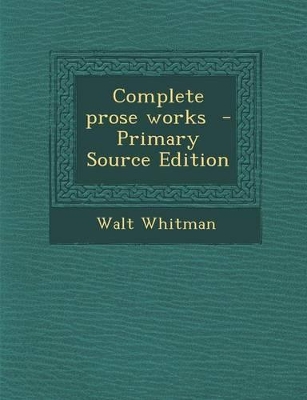 Book cover for Complete Prose Works - Primary Source Edition