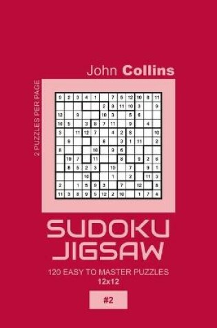 Cover of Sudoku Jigsaw - 120 Easy To Master Puzzles 12x12 - 2