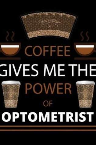 Cover of COFFEE gives me the power of Optometrist