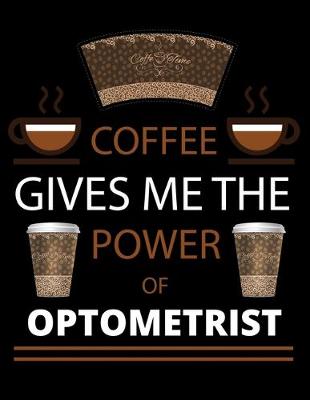 Book cover for COFFEE gives me the power of Optometrist