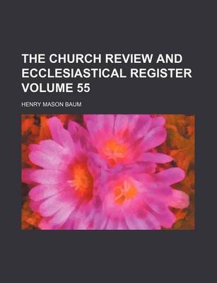 Book cover for The Church Review and Ecclesiastical Register Volume 55