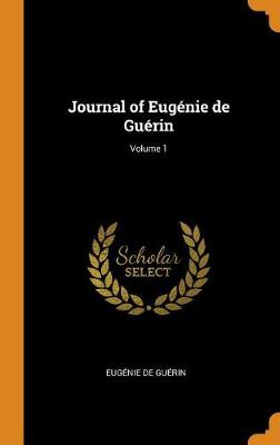 Book cover for Journal of Eugenie de Guerin; Volume 1