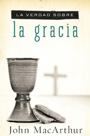 Cover of La verdad sobre la gracia