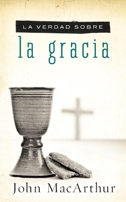 Book cover for La verdad sobre la gracia