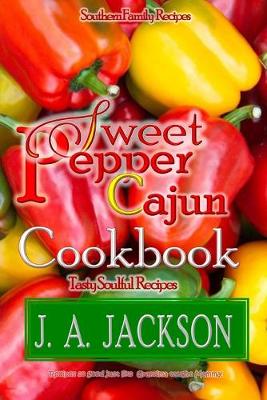 Book cover for The Sweet Pepper Cajun! Tasty Soulful Cookbook!