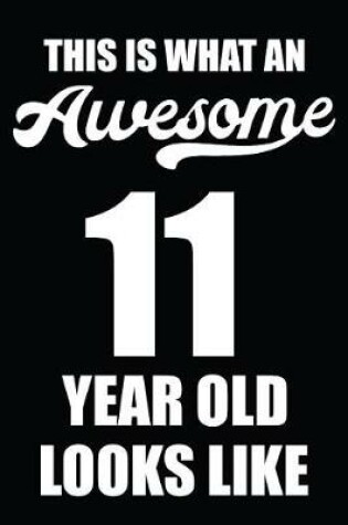 Cover of This Is What An Awesome 11 Year Old Looks Like