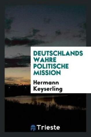 Cover of Deutschlands Wahre Politische Mission