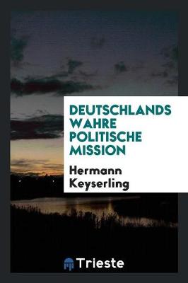 Book cover for Deutschlands Wahre Politische Mission