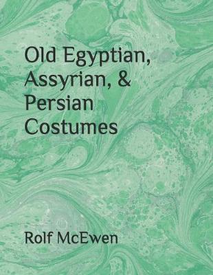 Book cover for Old Egyptian, Assyrian, & Persian Costumes