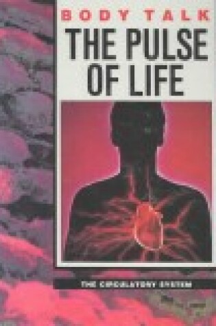 Cover of The Pulse of Life : the Circulatory System