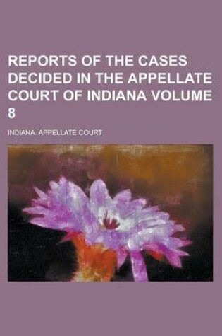 Cover of Reports of the Cases Decided in the Appellate Court of Indiana Volume 8