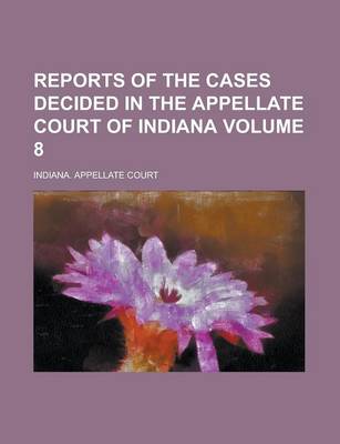 Book cover for Reports of the Cases Decided in the Appellate Court of Indiana Volume 8