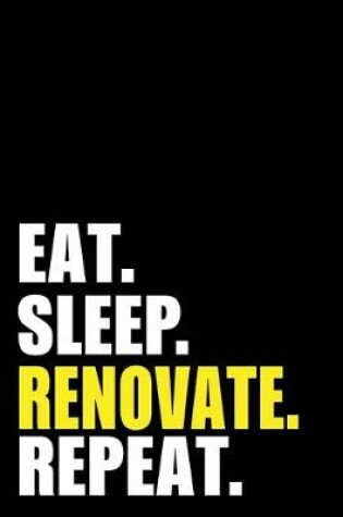 Cover of Eat Sleep Renovate Repeat