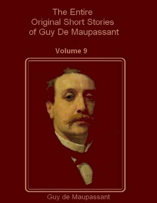 Book cover for The Entire Original Short Stories of Guy De Maupassant : Volume 9 (Illustrated)