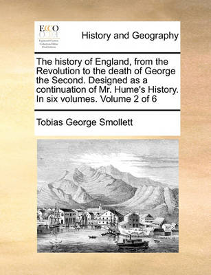 Book cover for The history of England, from the Revolution to the death of George the Second. Designed as a continuation of Mr. Hume's History. In six volumes. Volume 2 of 6