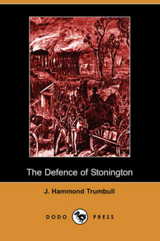 Cover of The Defence of Stonington (Connecticut) Against a British Squadron, August 9th to 12th, 1814 (Dodo Press)