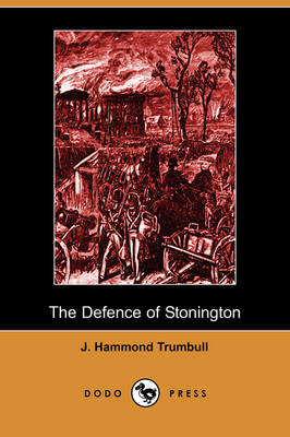 Book cover for The Defence of Stonington (Connecticut) Against a British Squadron, August 9th to 12th, 1814 (Dodo Press)