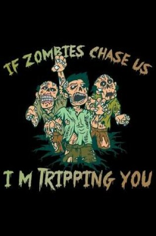 Cover of If Zombies Chase Us I'm Tripping You