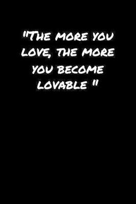 Book cover for The More You Love The More You Become Lovable�