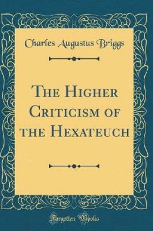 Cover of The Higher Criticism of the Hexateuch (Classic Reprint)