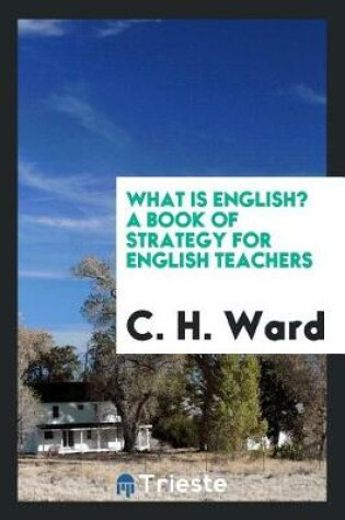 Cover of What Is English? a Book of Strategy for English Teachers