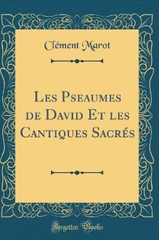 Cover of Les Pseaumes de David Et Les Cantiques Sacres (Classic Reprint)