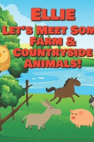 Cover of Ellie Let's Meet Some Farm & Countryside Animals!
