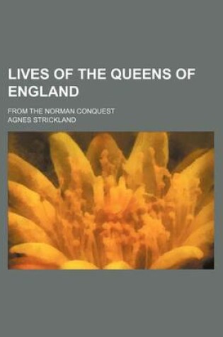 Cover of Lives of the Queens of England (Volume 5); From the Norman Conquest