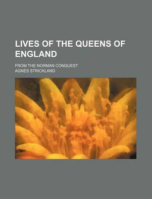 Book cover for Lives of the Queens of England (Volume 5); From the Norman Conquest