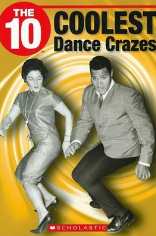 Cover of The 10 Coolest Dance Crazes