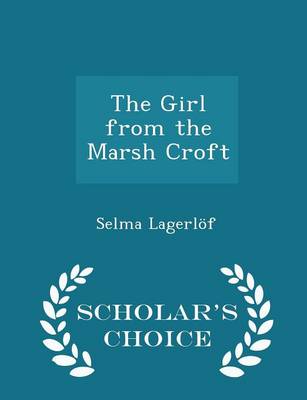 Book cover for The Girl from the Marsh Croft - Scholar's Choice Edition