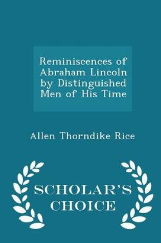 Cover of Reminiscences of Abraham Lincoln by Distinguished Men of His Time - Scholar's Choice Edition