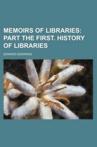 Cover of Memoirs of Libraries; Part the First. History of Libraries