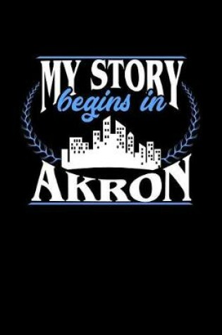 Cover of My Story Begins in Akron