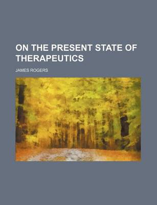 Book cover for On the Present State of Therapeutics